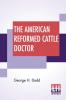 The American Reformed Cattle Doctor