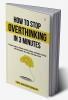 How to Stop Overthinking in 3 Minutes Proven ways to relieve anxiety stress confusion and tap into The power of a calm and clear mind