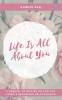 Life is All About you