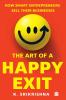 The Art Of A Happy Exit: How Smart Entrepreneurs Sell Their Businesses