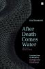 AFTER DEATH COMES WATER