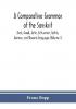 A comparative grammar of the Sanskrit Zend Greek Latin Lithuanian Gothic German and Sclavonic languages (Volume I)