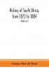 History of South Africa from 1873 to 1884 twelve eventful years with continuation of the history of Galekaland Tembuland Pondoland and Bethshuanaland until the annexation of those territories to the Cape Colony and of Zululand until its annexation