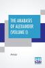 The Anabasis Of Alexander (Volume I)