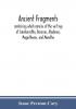 Ancient fragments containing what remains of the writings of Sanchoniatho Berossus Abydenus Megasthenes and Manetho : also the Hermetic Creed the Old Chronicle the Laterculus of Eratosthenes the Tyrian annals