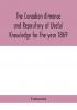 The Canadian almanac and Repository of Useful Knowledge for the year 1869 Being the First After Leap Year Containing full and authentic Commercial Statistical Astronomical Departmental Ecclesiastical Educational Financial and General Information