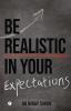 BE REALISTIC IN YOUR EXPECTATIONS