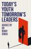 TODAYS YOUTH TOMORROWS LEADERS : ADVICE BY DR BINAY SINGH