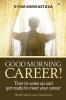 Good Morning Career!: Time to wake up and get ready to meet your career