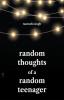 Random Thoughts of a Random Teenager