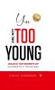 You Are Not Too Young