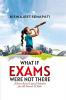 What If: Exams Were Not There