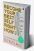 BECOME YOUR BEST SELF RIGHT NOW