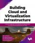 Building Cloud and Virtualization Infrastructure