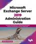 Microsoft Exchange Server 2019 Administration Guide