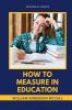 HOW TO MEASURE IN EDUCATION