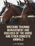 Breeding TrainingManagement and Diseases of the Horse and other Domestic Animals