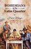 Bohemians of the Latin Quarter: Henri Murger’s Guide for True Artists by the True Bohemians from the Latin Quarter Arrondissement Paris