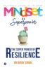 MINDSET IS A SUPERPOWER: THE SUPERPOWER OF RESILIENCE