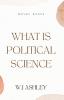 WHAT IS POLITICAL SCIENCE