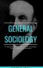 GENERAL SOCIOLOGY An Exposition of the Main Development in Sociological Theory from Spencer to Ratzenhofer