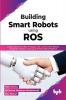 Building Smart Robots Using ROS