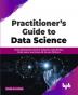 Practitioner's Guide to Data Science