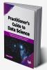 Practitioner's Guide to Data Science