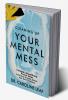 Cleaning Up Your Mental Mess: 5 Simple Scientifically Proven Steps to Reduce Anxiety Stress and Toxic Thinking