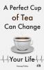 A Perfect Cup of Tea Can Change Your Life