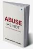 Abuse Me Not Prevention Through Understanding