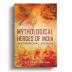 Mythological Heroes Of India- Inspirational Stories.