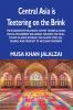 Central Asia is Teetering on the Brink: The Kazakhstan Bellyache Hayyat Tahrir al-Sham Liwa al-Muhajireen wal-Ansar Malhama Tactical Tavhid va Jihod Katibasi the Islamic State (IS) Taliban and Prospect of Nuclear Terrorism