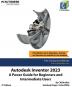 Autodesk Inventor 2023: A Power Guide for Beginners and Intermediate Users