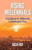 Rising Millennials: A guidebook for Millennials in Challenging Times