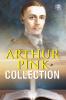 Arthur W. Pink Collection: The Attributes of God The Holy Spirit The Sovereignty of God The Life of Elijah & The Seven Sayings of the Saviour on the Cross