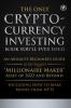 The Only Cryptocurrency Investing Book You'll Ever Need: An Absolute Beginner's Guide to the Biggest Millionaire Maker Asset of 2022 and Beyond - Including How to Make Money from NFTs