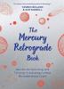 The Mercury Retrograde Book Secrets for Surviving and Thriving in Astrologys Most Misunderstood Cycle