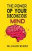 The Power Of Your Subconscious Mind