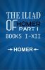 The Iliad of Homer Part I Books I-XII