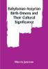 Babylonian-Assyrian Birth-Omens and Their Cultural Significance