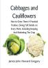 Cabbages and Cauliflowers: How to Grow Them  A Practical Treatise Giving Full Details On Every PointIncluding Keeping And Marketing The Crop