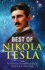 The Inventions Researches and Writings of Nikola Tesla: - My Inventions: The Autobiography of Nikola Tesla; Experiments With Alternate Currents of High Potential and High Frequency & The Problem of Increasing Human Energy