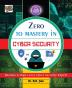 Zero To Mastery In Cybersecurity- Become Zero To Hero In Cybersecurity This Cybersecurity Book Covers A-Z Cybersecurity Concepts 2022 Latest Edition