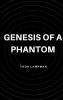 Genesis of a Phantom