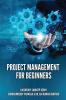 PROJECT MANAGEMENT FOR BEGINNERS