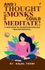 And I Thought Only Monks Could Meditate: A True Story Of Transformation And creating Miracles