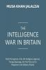 The Intelligence War in Britain: Public Perceptions of the UK Intelligence Agencies Foreign Espionage the Tory Party and its Response to the Salisbury Attacks