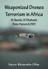 Weaponized Drones Terrorism in Africa:
Al Qaeda Al Shabaab Boko Haram
and ISIS