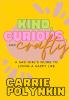 Kind Curious and Crafty: a sad girl's guide to living a happy life